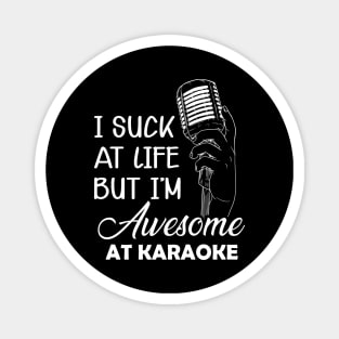 Karaoke - I suck at life but I'm awesome at karaoke Magnet